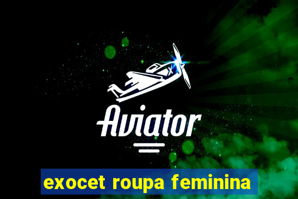 exocet roupa feminina